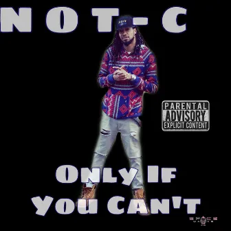 Only If You Can't by Not-C