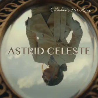 Olvidarte Para Qué by Astrid Celeste