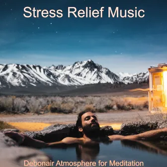 Debonair Atmosphere for Meditation by Stress Relief Music