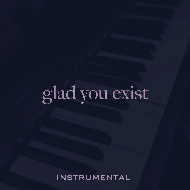 Glad You Exist (Instrumental)