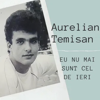 Eu Nu Mai Sunt Cel De Ieri by Aurelian Temisan