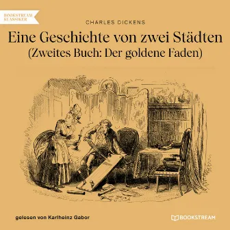 Eine Geschichte von zwei Städten [Zweites Buch: Der goldene Faden (Ungekürzt)] by Charles Dickens