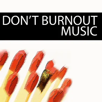 Don't Burnout Music by The Dream Catcher