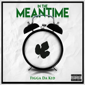 In the Meantime by Figga Da Kid