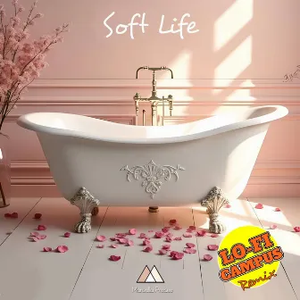 SOFT LIFE (LOFI Campus Remixes) by Marcella Precise