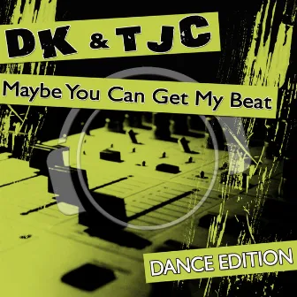 Maybe You Can Get My Beat (Dance Edition) by Tjc