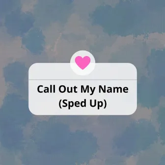 Call Out My Name (Sped Up) - Remix by Valarie Gould