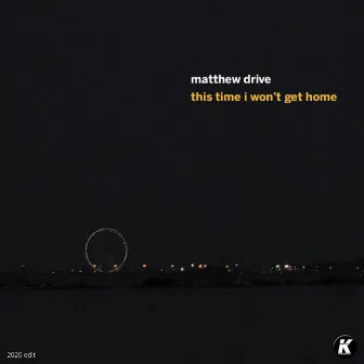 This Time I Won't Get Home by Matthew Drive