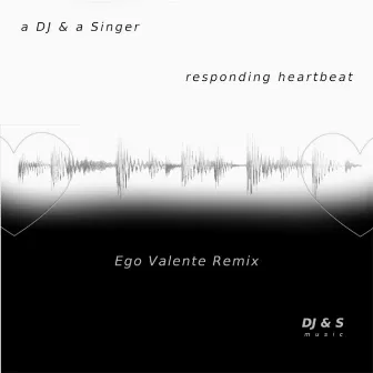 Responding Heartbeat (Ego Valente Remix) by A DJ & a Singer