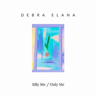 Silly Me / Only Me by Debra Elana