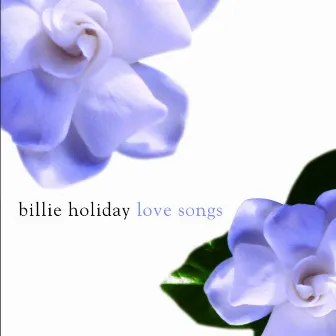 Billie Holiday Love Songs by Billie Holiday