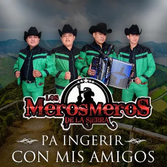 Pa Ingerir Con Mis Amigos by Los Meros Meros De La Sierra