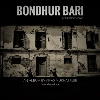 Bondhur Bari - My Friend's Home by Arko Mukhaerjee