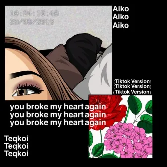 You Broke My Heart Again (TikTok Version) by Aiko