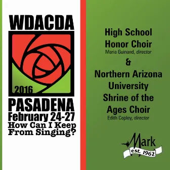 2016 American Choral Directors Association, Western Division (ACDA): High School Honor Choir & Northern Arizona University Shrine of the Ages Choir [Live] by Northern Arizona University Shrine of the Ages Choir