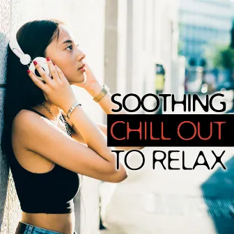 Soothing Chill Out to Relax – Calm Chill Out Melodies, Summer Evening Rest, Easy Listening, Holiday Music by Chillout Experience Music Academy