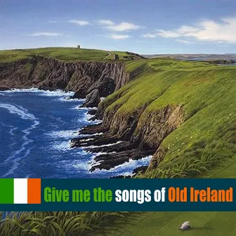 Give Me the Songs of Old Ireland by Brian Dullaghan