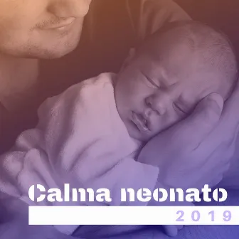 Calma neonato 2019: musiche calmanti e rilassanti per bambini, neonati e la gravidanza by Calma Interiore