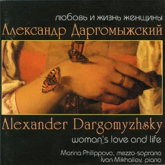 Dargomyzhsky: Woman's Love & Life by Alexander Dargomyzhsky