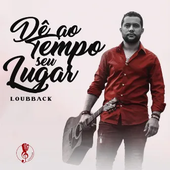 Dê ao Tempo Seu Lugar by Loubback