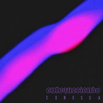 Enloqueciendo by Ceressa