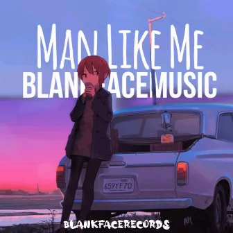 Man Like Me by BlankFaceMusic