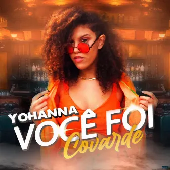 Você Foi Covarde by Yohanna