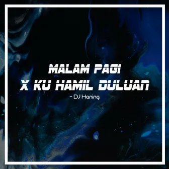 Malam Pagi X Ku Hamil Duluan by DJ Haning