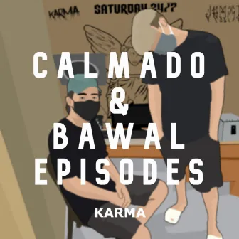 Calmado & Bawal Episodes by Karma