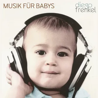 Musik Für Babys by Diego Frenkel