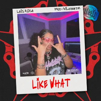 Like What by LAI$ROSA