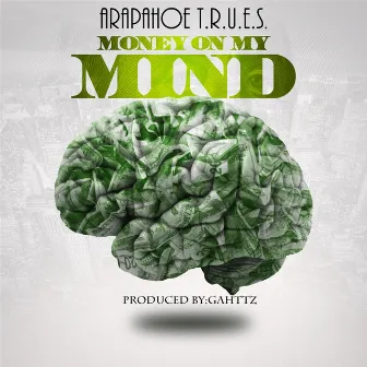 Money on My Mind by Arapahoe T.R.U.E.S