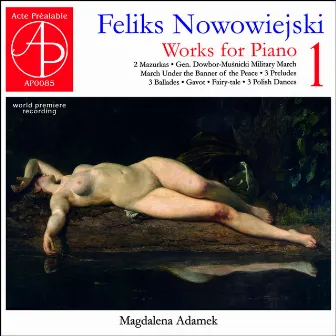 Feliks Nowowiejski: Works for Piano 1 (World Premiere Recording) by Magdalena Adamek