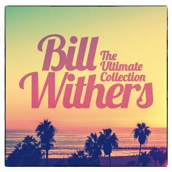 The Ultimate Collection by Bill Withers