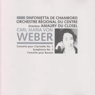 von Weber: Clarinet Concerto No. 1, Op. 73, Symphony No. 1, Op. 19 & Bassoon Concerto, Op. 75 by Amaury Du Closel