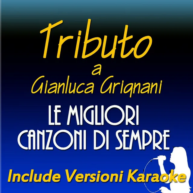 Le migliori canzoni di sempre: Tributo a Gianluca Grignani (Include versioni karaoke)