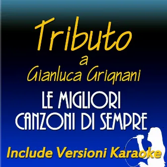 Le migliori canzoni di sempre: Tributo a Gianluca Grignani (Include versioni karaoke) by Renato Ritucci