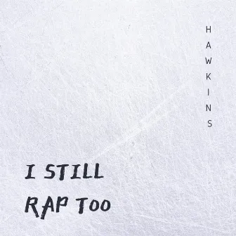 I Still Rap Too by HAWKINS