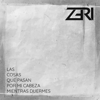 Las Cosas Que Pasan Por Mi Cabeza Mientras Duermes by Zeri