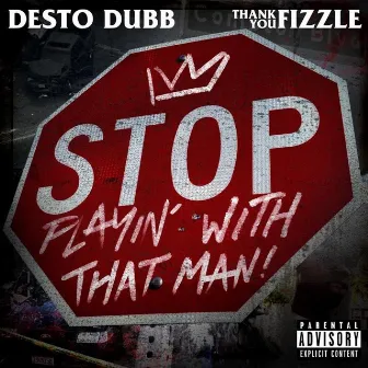 Stop Playin' with That Man! by Thank You Fizzle