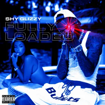 Fully Loaded by Shy Glizzy