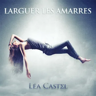 Larguer les amarres by Léa Castel