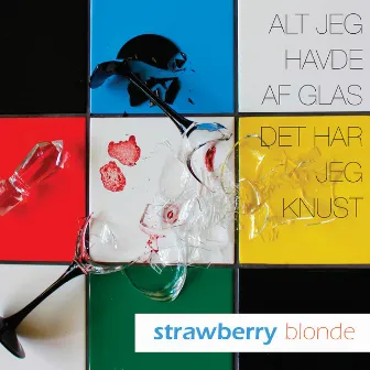 Alt jeg havde af glas det har jeg knust by Strawberry Blonde