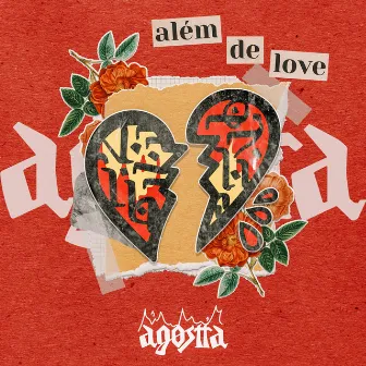 ALÉM DE LOVE by Agostta