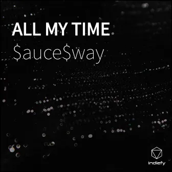 All My Time by $auce$way