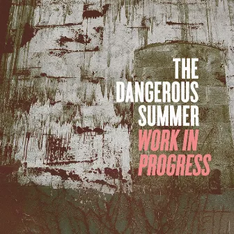 Work In Progress by The Dangerous Summer