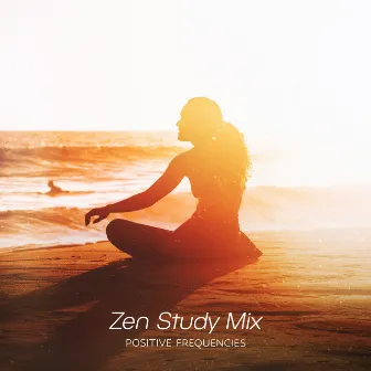 Zen Study Mix by Positive Frequencies