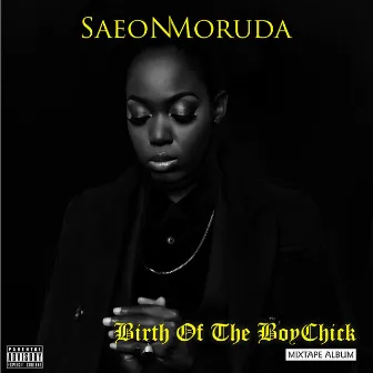 Birth of the BoyChick by Saeon Moruda