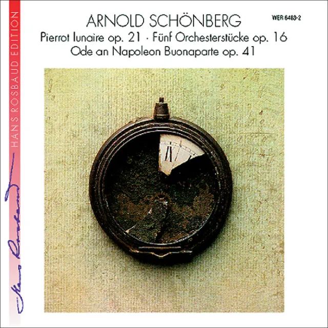 Arnold Schönberg: Fünf Orchesterstücke Op. 16 / Ode an Napoleon Buonaparte Op. 41 / Pierrot lunaire Op. 21