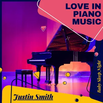 Love In Piano Music (Baby Sleep Night) by Justin Smith